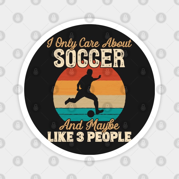 I Only Care About Soccer and Maybe Like 3 People design Magnet by theodoros20